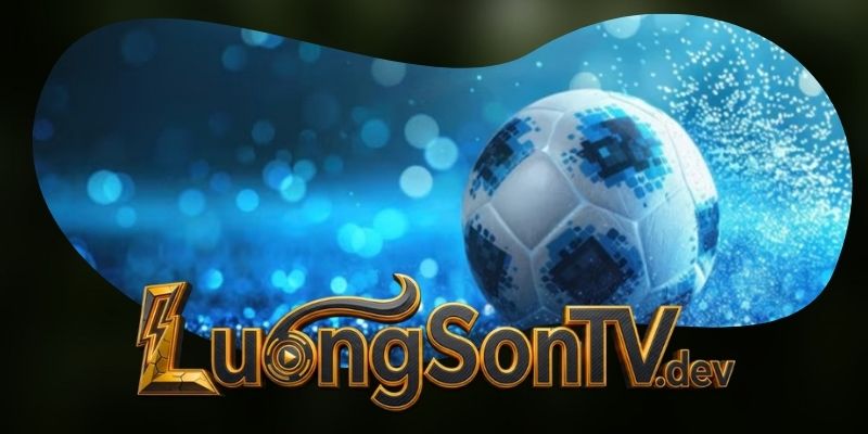 Luongsontv – Định nghĩa lại trải nghiệm xem bóng đá trực tuyến thế hệ mới